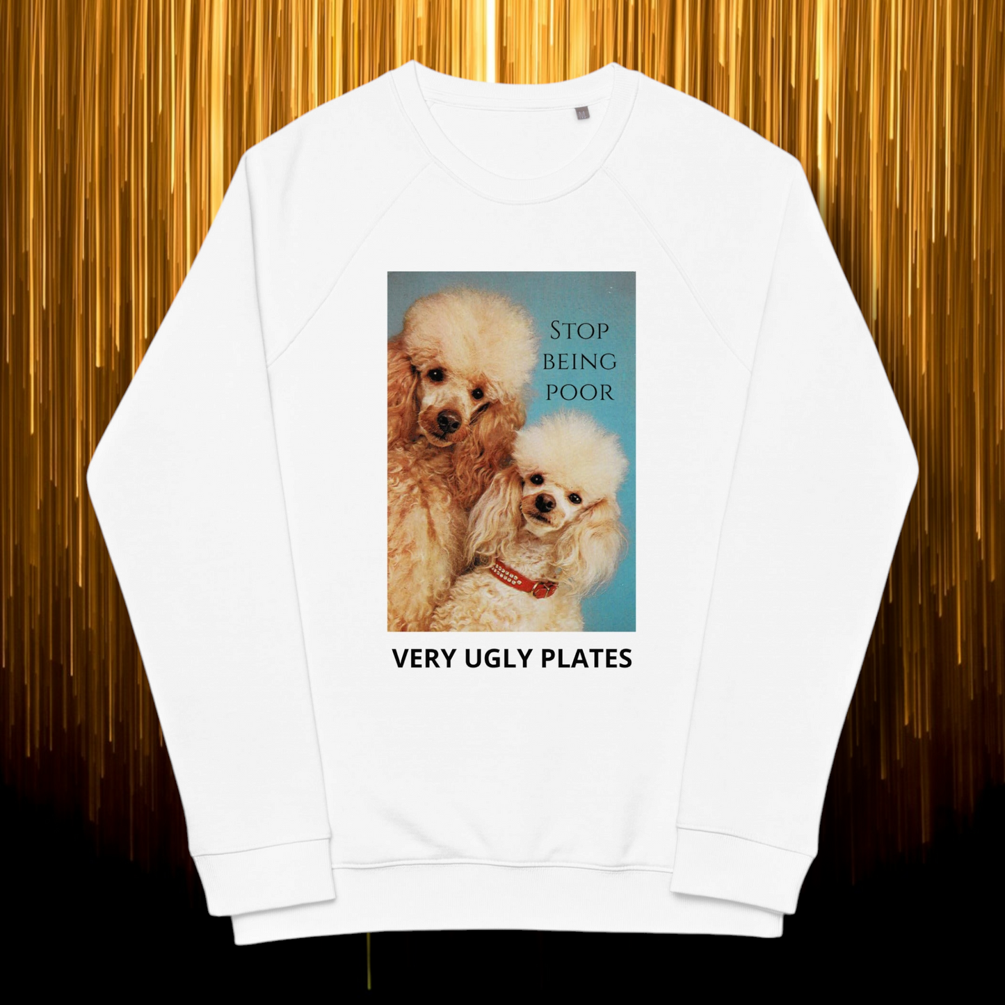 Stop being poor sweatshirt