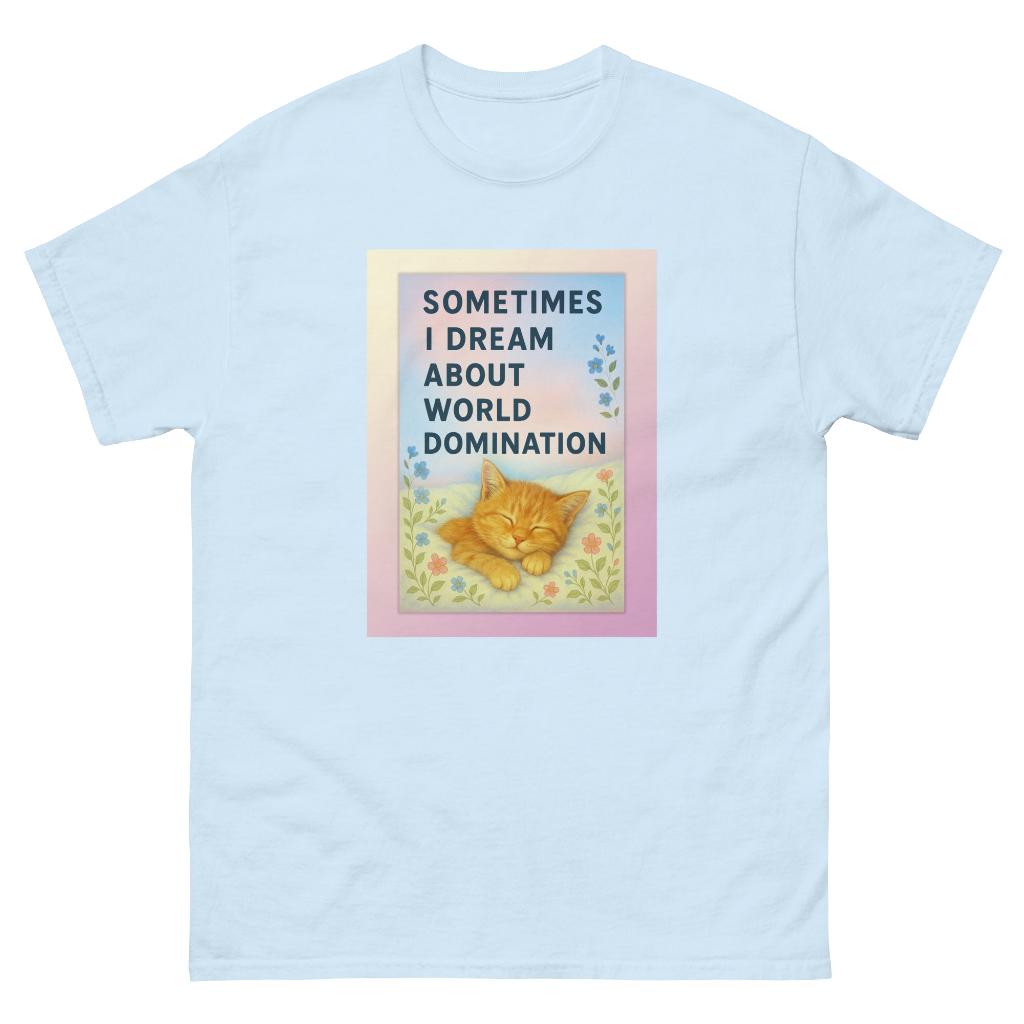 Dream Big Cat Tee – “Sometimes I Dream About World Domination”
