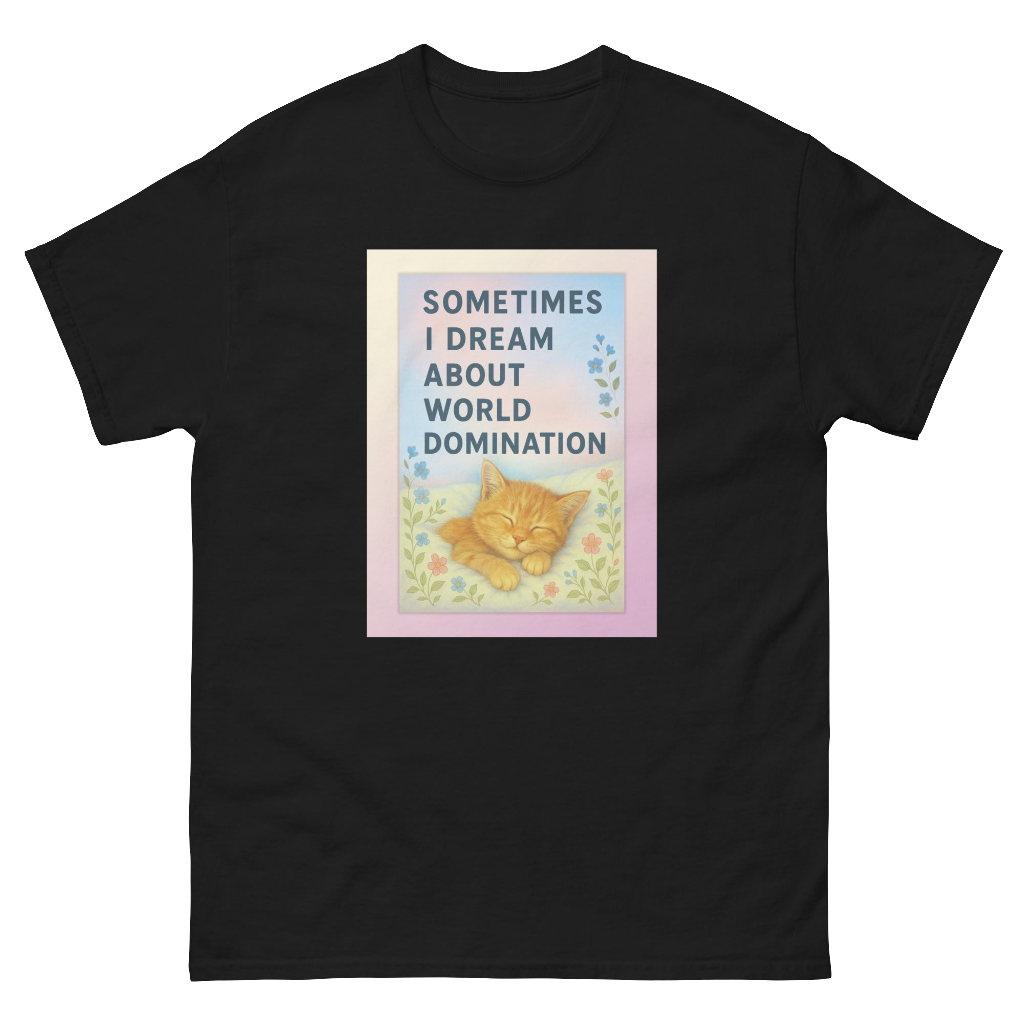 Dream Big Cat Tee – “Sometimes I Dream About World Domination”