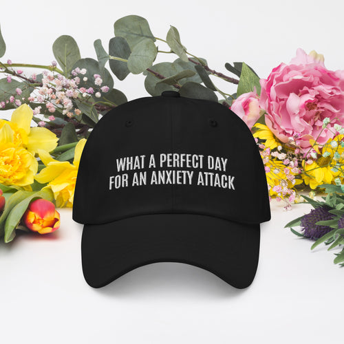 Dad Hat – “What a Perfect Day for an Anxiety Attack”