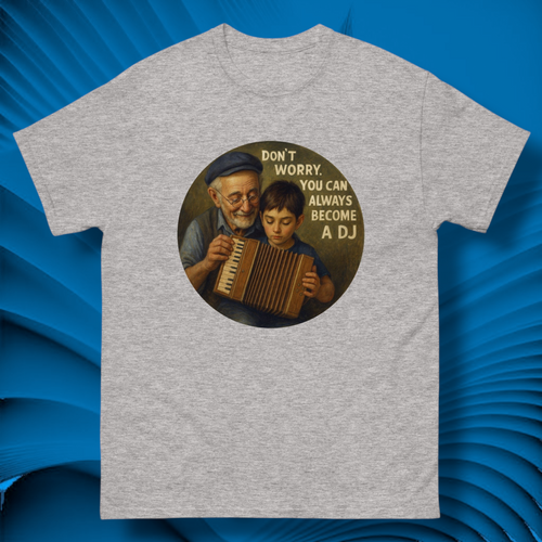 Don’t Worry You Can Always Become a DJ T-Shirt