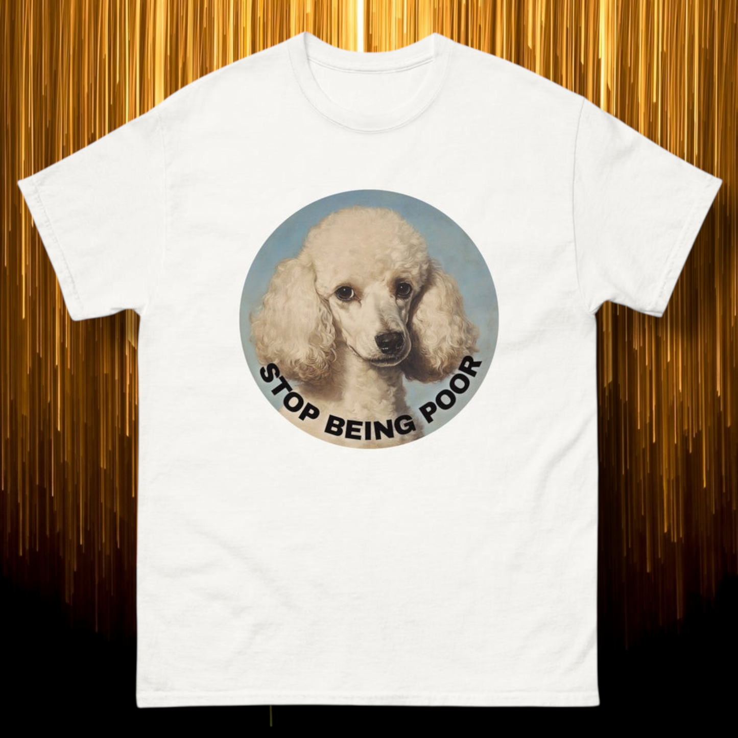 Stop Being Poor T-Shirt