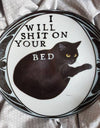 i will shit on your bed